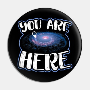 You Are Here Graphic Space Galaxy Milkyway Pin