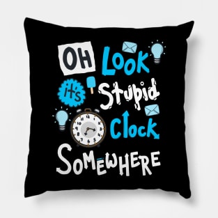 Oh Look It's Stupid O Clock Somewhere Pillow