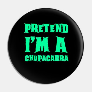 Pretend I'm a Chupacabra Lazy Costume Halloween Pin