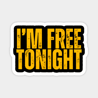 I'M FREE TONIGHT Magnet