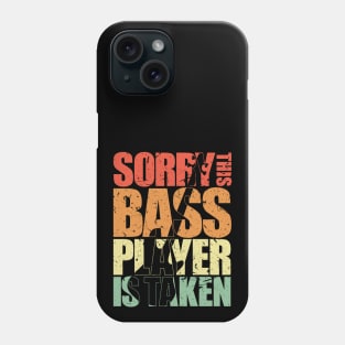 SORRY THIS BASS PLAYER IS TAKEN funny bassist gift Phone Case