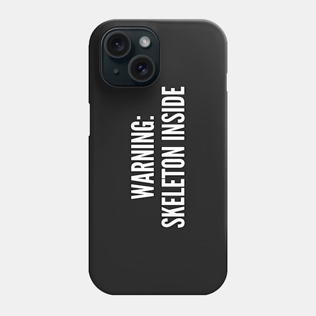 Witty Skeleton Shirt - Warning Skeleton Inside - Funny Halloween Costume Phone Case by sillyslogans