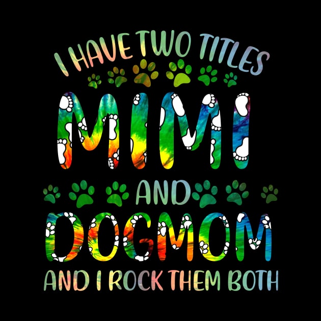 I Have Two Titles Mimi And Dog Mom by gotravele store