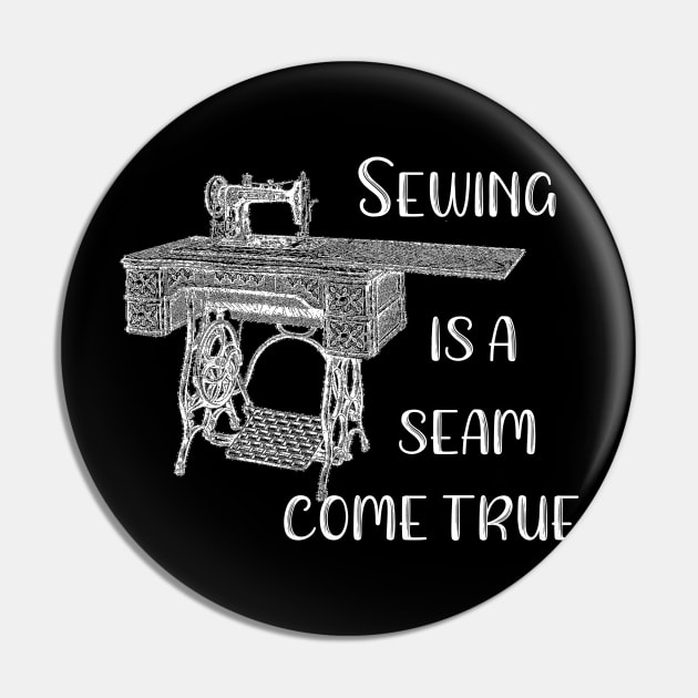 Sewing is a Seam Come True Pin by DANPUBLIC