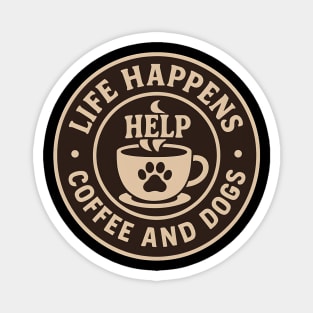 Life Happens Coffee and Dogs Help – Funny Dog Lover Coffee Art Magnet