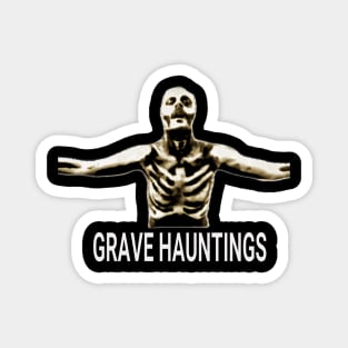 GRAVE HAUNTINGS Magnet