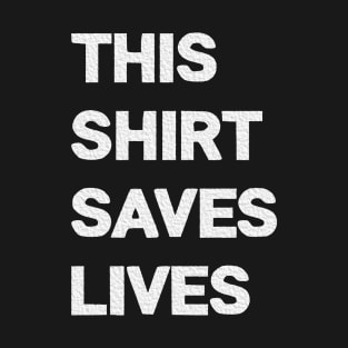 This shirt saves lives T-Shirt