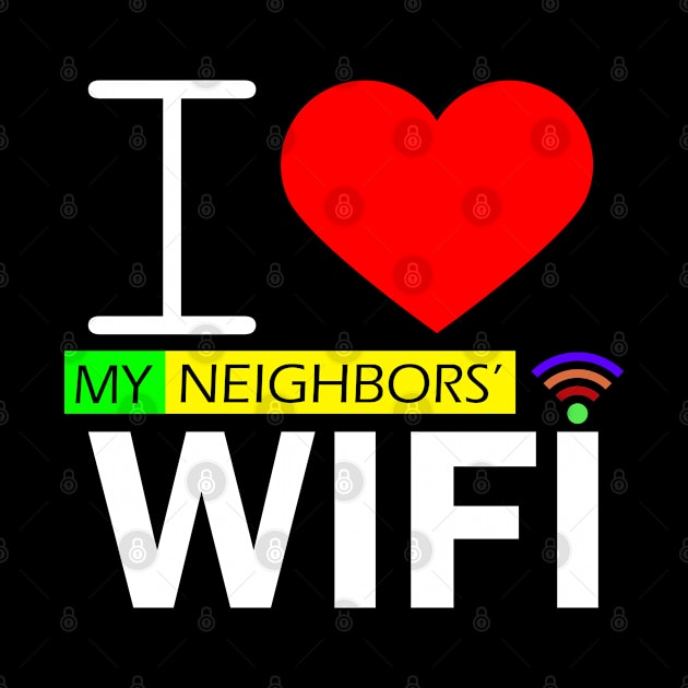 i love my neighbors' wifi by kubos2020