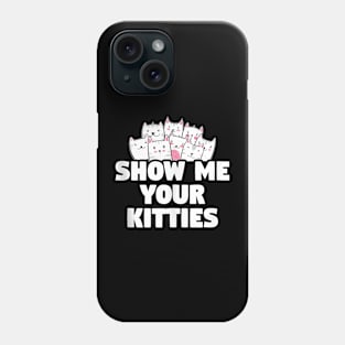 Cat Show Me Your Kitties Gift Phone Case