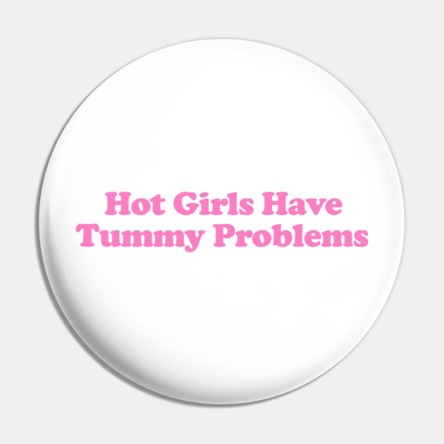 Hot Girls Have Tummy Problems Funny Meme T Shirt Gen Z Humor, Tummy Ache Survivor, Introvert gift Pin by ILOVEY2K