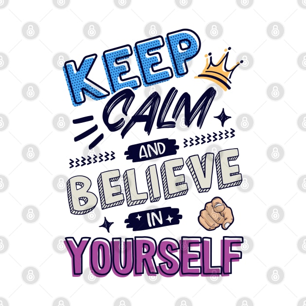 Keep Calm and believe in yourself by Juka