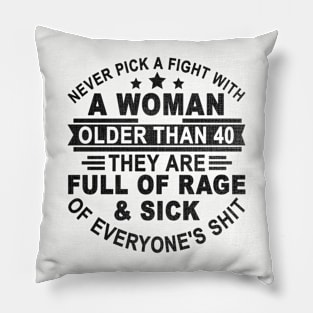 Never Pick A Fight with A Woman Older Than 40 Pillow