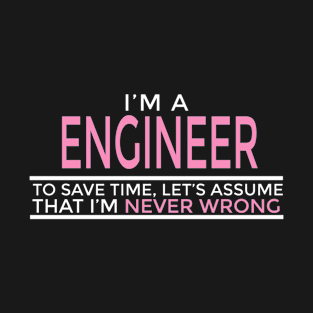 I'm A Engineer That I'm Never Wrong T-Shirt