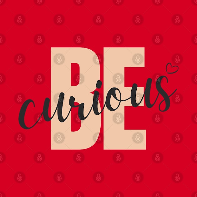 Be Curious by Tharaka Bandara