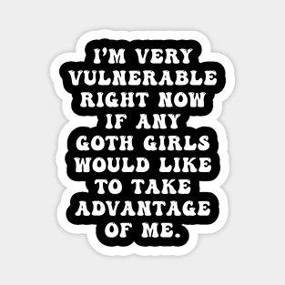 I'm Very Vulnerable Right Now Funny Goth Girls Magnet