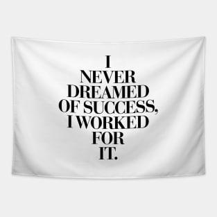 I Never Dreamed Of Success I Worked For It Tapestry