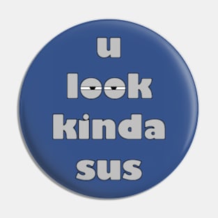 u look kinda sus Pin