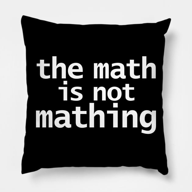 The Math is Not Mathing Pillow by ellenhenryart