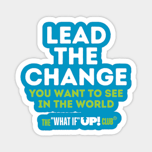 Lead the Change: The What If UP Club Magnet