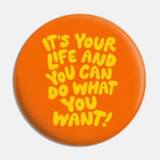 It's Your Life and You Can Do What You Want by The Motivated Type in Orange and Yellow Pin