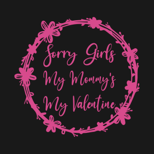 Sorry Girls My Mommy's My Valentine Funny Quote Design T-Shirt