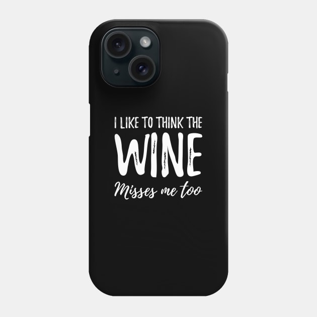 I like to think the wine misses me too Phone Case by captainmood