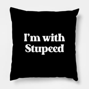 I'm With Stupeed- Funny Quote Design About Stupid 1.0 Pillow