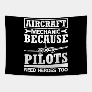 Aircraft Mechanic Because Pilots Need Heroes Tapestry