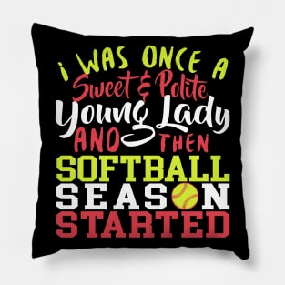 I Was Once A Sweet & Polite Young Lady And Then Softball Season Started - Softball Pillow