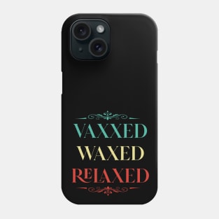 Vaxxed Waxed Relaxed Vintage shirt Phone Case