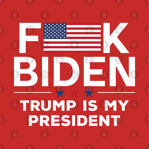 Fuck biden America flag Trump is my president by ClaudiaWinterkam