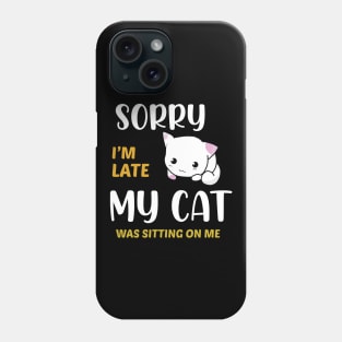 sorry i'm late my cat was sitting on me Phone Case