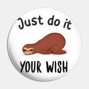 Just do it your wish funny sloth Pin