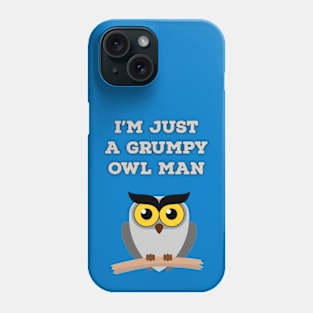 I'm just a grumpy owl man Phone Case