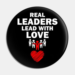 Real Leaders Lead with Love Pin