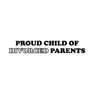 proud child of divorced parents T-Shirt