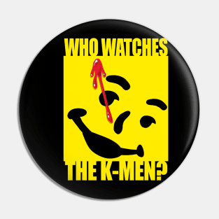 Who watches the K-Men? Pin