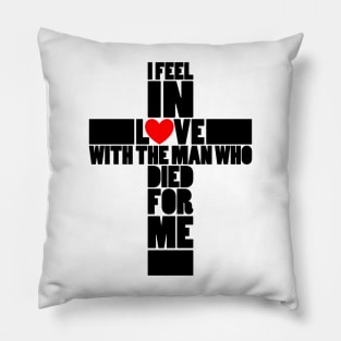 I feel in love with the man who died for me Pillow