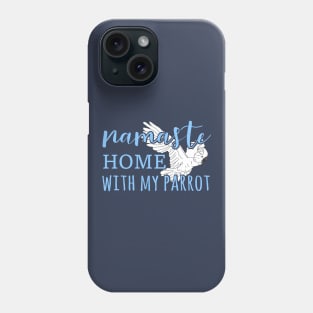 namaste home with my cockatoo Phone Case