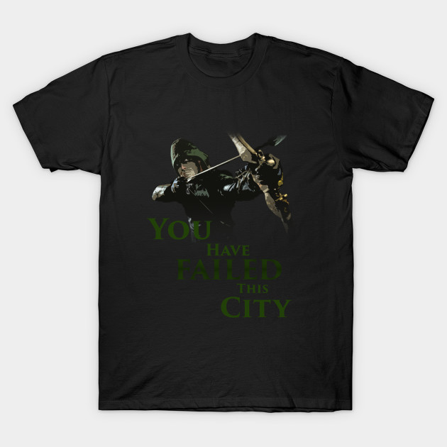 Green Arrow You Have Failed This City Dc Comic T Shirt Teepublic