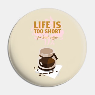 Life is too short for bad coffee Pin