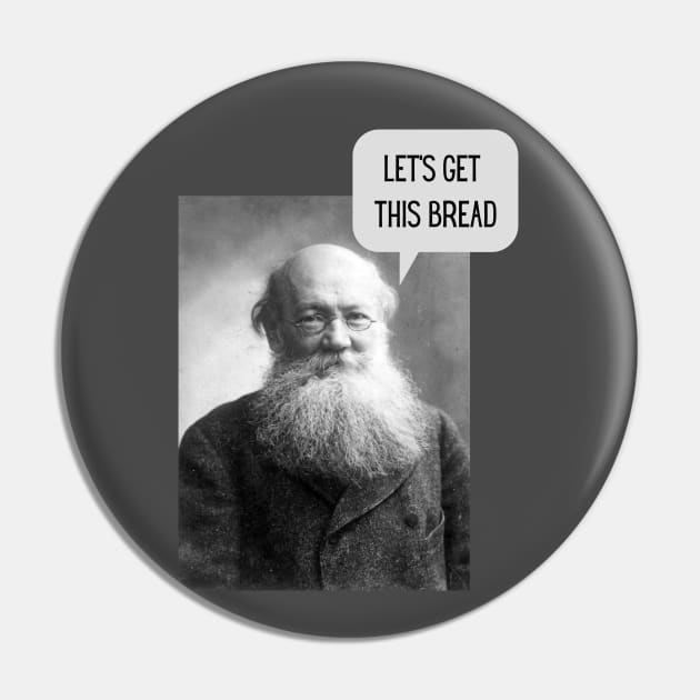 Kroptkin Wants Bread Pin by Everyday Anarchism