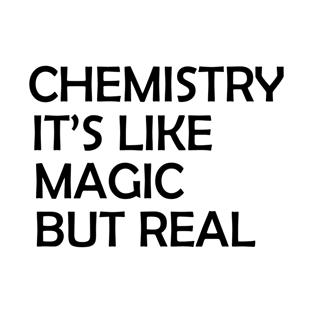 chemistry is like magic but real T-Shirt