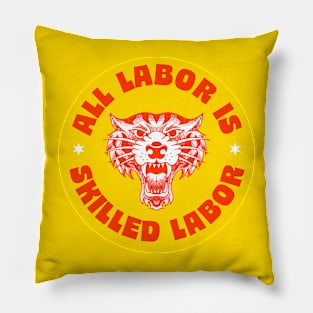 All Labor Is Skilled Labor - Support Workers Rights Pillow