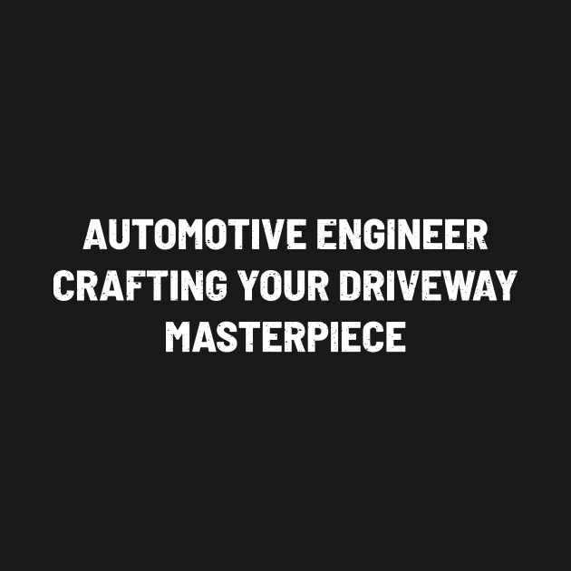 Automotive Engineer Crafting Your Driveway Masterpiece by trendynoize