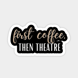 First Coffee, Then Theatre Magnet