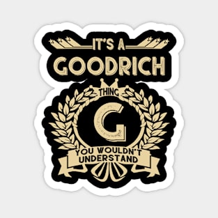 Goodrich Name Shirt - It Is A Goodrich Thing You Wouldn't Understand Magnet