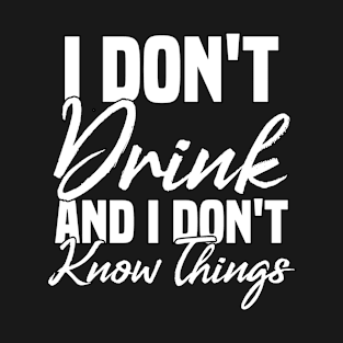 I don't drink and I don't know things Funny Sarcastic Gift Idea colored Vintage T-Shirt