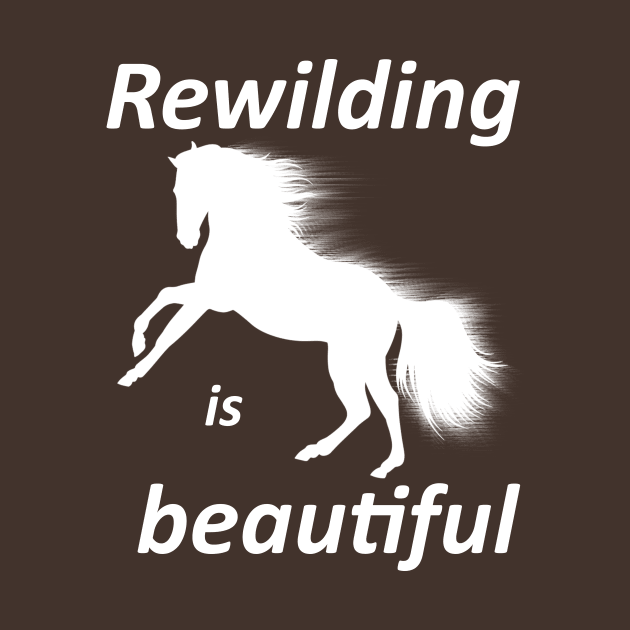 Rewilding is beautiful, wildhorse by SpassmitShirts