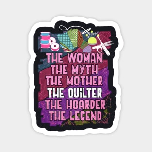 The Woman The Myth The Mother The Quilter The Hoarder The Legend Wife Magnet